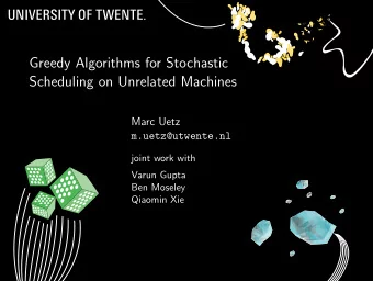 Greedy Algorithms for Stochastic  Scheduling on Unrelated Machines  Marc Uetz  m.uetz@utwente.nl
