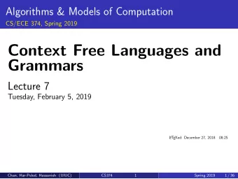 Context Free Languages and  Grammars  Lecture 7  Tuesday, February 5, 2019  L A T  EXed: December