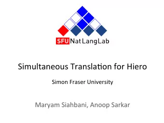 Simultaneous  Transla/on  for  Hiero      Simon  Fraser  University