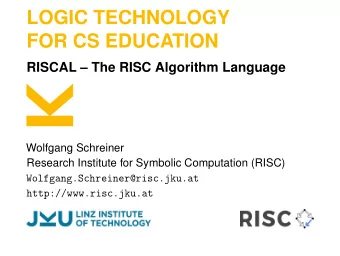 LOGIC TECHNOLOGY  FOR CS EDUCATION  RISCAL  The RISC Algorithm Language  Wolfgang Schreiner