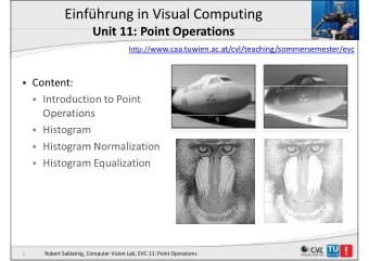 Einfhrung in Visual Computing  U it 11 P i t O Unit 11: Point Operations  ti http://