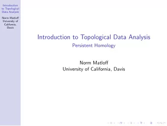 Introduction to Topological Data Analysis  Persistent Homology  Norm Matloff  University of