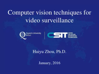 Computer vision techniques for  video surveillance  Huiyu Zhou, Ph.D.  January, 2016  Film: Spectre