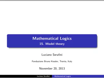 Mathematical Logics  15. Model theory  Luciano Serafini  Fondazione Bruno Kessler, Trento, Italy