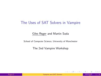 The Uses of SAT Solvers in Vampire  Giles Reger and Martin Suda  School of Computer Science,