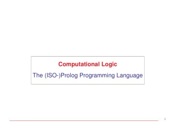 Computational Logic  The (ISO-)Prolog Programming Language  1  (ISO-)Prolog  A practical