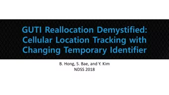 Cellular Location Tracking with  Changing Temporary Identifier  B. Hong, S. Bae, and Y. Kim  NDSS
