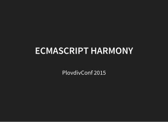 ECMASCRIPT HARMONY  PlovdivConf 2015    https://github.com/ivanovyordan