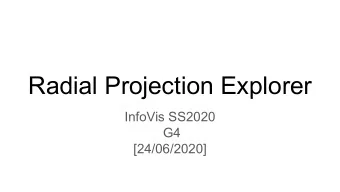 Radial Projection Explorer  InfoVis SS2020  G4  [24/06/2020]  Outline    Project Specification