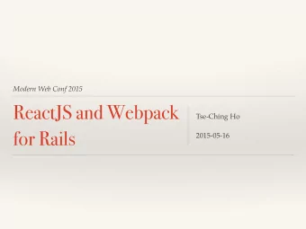 ReactJS and Webpack  Tse-Ching Ho  for Rails  2015-05-16  @tsechingho
