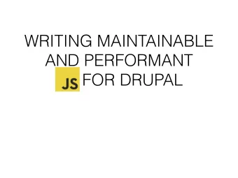 WRITING MAINTAINABLE  AND PERFORMANT  JS FOR DRUPAL  Who am I?  Backend developer in past