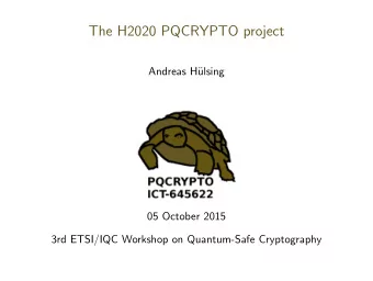The H2020 PQCRYPTO project  Andreas H  ulsing  05 October 2015  3rd ETSI/IQC Workshop on