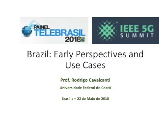 Brazil: Early Perspectives and  Use Cases  Prof. Rodrigo Cavalcanti  Universidade Federal do Cear