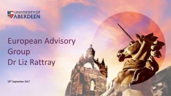 European Advisory  Group  Dr Liz Rattray th September 26 th  26  r 2017  EAG Remit    Attend
