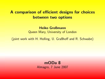 A comparison of efficient designs for choices  between two options  Heiko Gromann  Queen Mary,