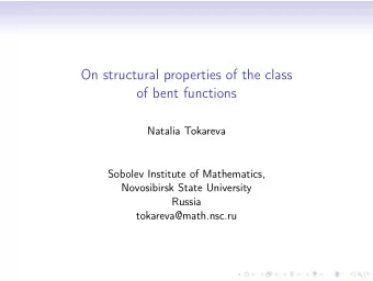 On structural properties of the class  of bent functions  Natalia Tokareva  Sobolev Institute of