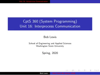 CptS 360 (System Programming)  Unit 16: Interprocess Communication  Bob Lewis  School of