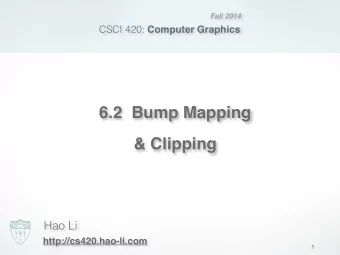6.2  Bump Mapping   &amp; Clipping  Hao Li  http://cs420.hao-li.com  1  Bump Mapping  2  A long