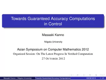 Towards Guaranteed Accuracy Computations  in Control  Masaaki Kanno  Niigata University  Asian