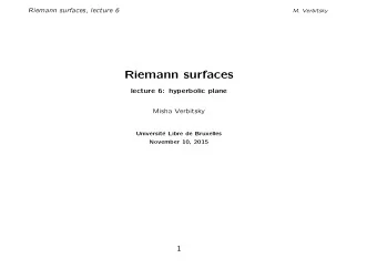 Riemann surfaces  lecture 6: hyperbolic plane  Misha Verbitsky  Universit  e Libre de Bruxelles