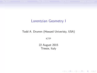 Lorentzian Geometry I  Todd A. Drumm (Howard Univeristy, USA)  ICTP  22 August 2015  Trieste, Italy