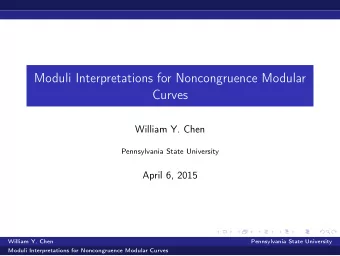 Moduli Interpretations for Noncongruence Modular  Curves  William Y. Chen  Pennsylvania State