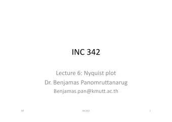 INC 342 Lecture 6: Nyquist plot Dr. Benjamas Panomruttanarug  Benjamas.pan@kmutt.ac.th  BP  INC342