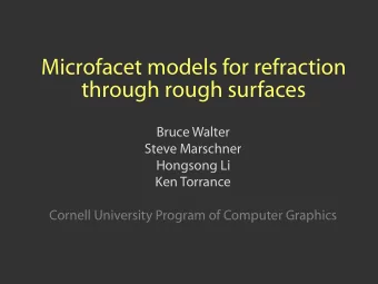 Microfacet models for refraction  through rough surfaces  Bruce Walter  Steve Marschner  Hongsong