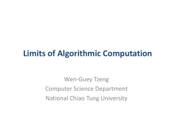 Limits of Algorithmic Computation  Wen-Guey Tzeng  Computer Science Department  National Chiao Tung