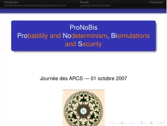 ProNoBis  Probability and Nodeterminism, Bisimulations  and Security  Journ  ee des ARCS  01