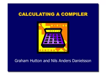 CALCULA  ULATING  NG A COM  OMPILE  LER  Graham Hutton and Nils Anders Danielsson  Background