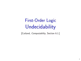 Undecidability [Cutland, Computability , Section 6.1.]  1  Aim:  Show that validity of