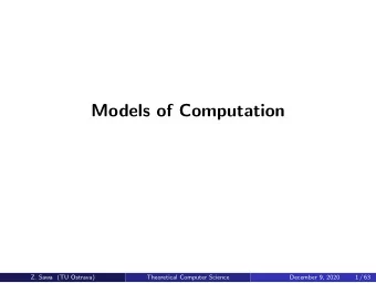 Models of Computation  Z. Sawa (TU Ostrava)  Theoretical Computer Science  December 9, 2020  1 / 63
