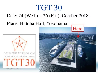 TGT 30 Date: 24 (Wed.)  26 (Fri.), October 2018  Place: Hatoba Hall, Yokohama  Here  24th May,