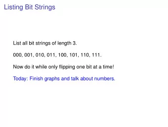 Listing Bit Strings  List all bit strings of length 3.  000, 001, 010, 011, 100, 101, 110, 111.