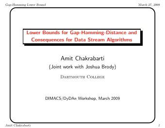 Amit Chakrabarti  (Joint work with Joshua Brody)  Dartmouth College  DIMACS/DyDAn Workshop, March