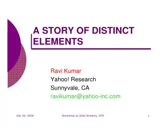 A STORY OF DISTINCT  ELEMENTS  Ravi Kumar  Yahoo! Research  Sunnyvale, CA  ravikumar@yahoo-inc.com
