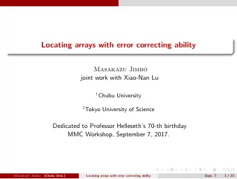 Locating arrays with error correcting ability  Masakazu Jimbo  joint work with Xiao-Nan Lu