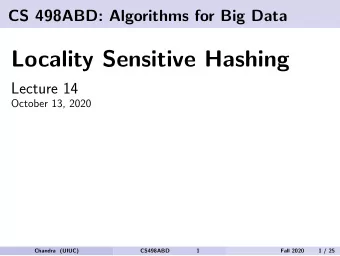 Locality Sensitive Hashing  Lecture 14  October 13, 2020  Chandra (UIUC)  CS498ABD  1  Fall 2020  1