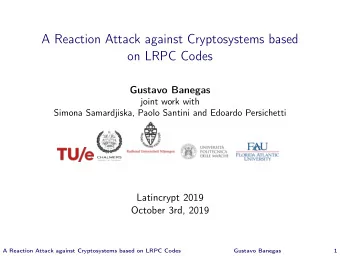 A Reaction Attack against Cryptosystems based  on LRPC Codes  Gustavo Banegas  joint work with