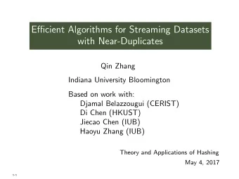 Efficient Algorithms for Streaming Datasets  with Near-Duplicates  Qin Zhang  Indiana University
