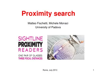 Proximity search  Matteo Fischetti, Michele Monaci  University of Padova  Rome, July 2013  1  MIP