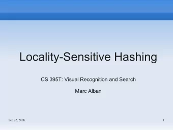 Locality-Sensitive Hashing  CS 395T: Visual Recognition and Search  Marc Alban  Feb 22, 2008  1