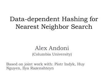 Data-dependent Hashing for  Nearest Neighbor Search  Alex Andoni  (Columbia University)  Based on