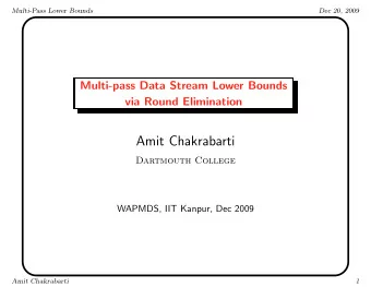 Amit Chakrabarti  Dartmouth College  WAPMDS, IIT Kanpur, Dec 2009  Amit Chakrabarti  1  Multi-Pass