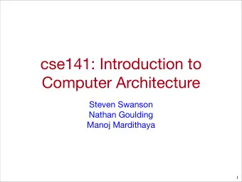 cse141: Introduction to  Computer Architecture  Steven Swanson  Nathan Goulding  Manoj Mardithaya