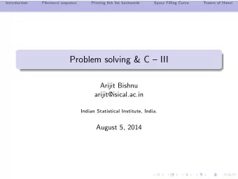 Problem solving &amp; C  III  Arijit Bishnu  arijit@isical.ac.in  Indian Statistical Institute,