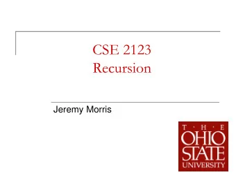 CSE 2123  Recursion  Jeremy Morris  1  Past Few Weeks  For the past few weeks we have been