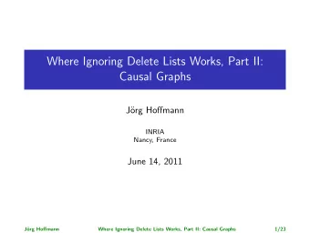 Where Ignoring Delete Lists Works, Part II:  Causal Graphs  J  org Hoffmann  INRIA  Nancy, France