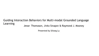 Guiding Interaction Behaviors for Multi-modal Grounded Language  Learning  Jesse  Thomason, Jivko